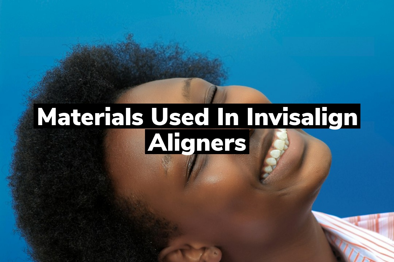 Materials Used in Invisalign Aligners