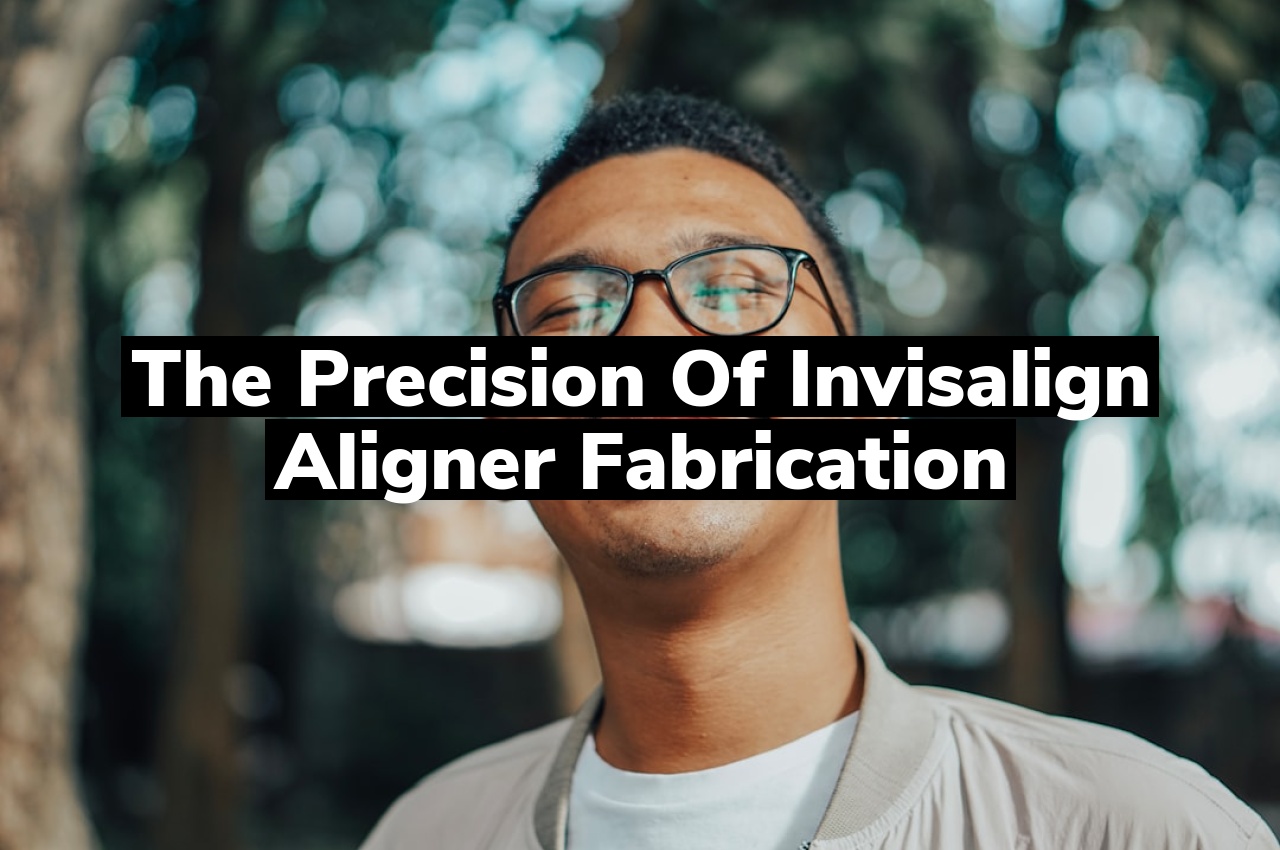 The Precision of Invisalign Aligner Fabrication